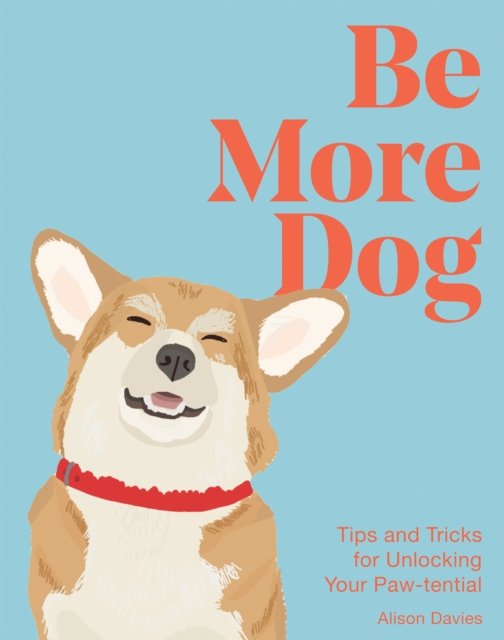 Cover for Alison Davies · Be More Dog: Tips and Tricks for Unlocking Your Paw-tential - Be More... (Gebundenes Buch) (2024)