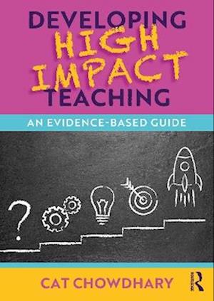 Developing High Impact Teaching: An Evidence-Based Guide - Cat Chowdhary - Books - Taylor & Francis Ltd - 9781032772653 - June 4, 2025