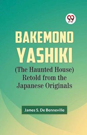 Cover for James S. De Benneville · Bakemono Yashiki (the Haunted House) Retold from the Japanese Originals (Paperback Bog) (2023)