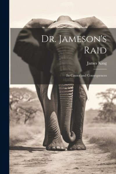 Cover for James King · Dr. Jameson's Raid (Book) (2023)