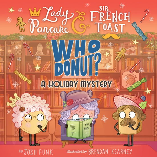Cover for Josh Funk · Whodonut?: A Holiday Mystery - Lady Pancake &amp; Sir French Toast (Hardcover Book) (2025)