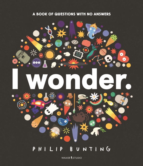 Cover for Philip Bunting · I Wonder: A Book of Questions with No Answers - Walker Studio (Hardcover Book) (2024)