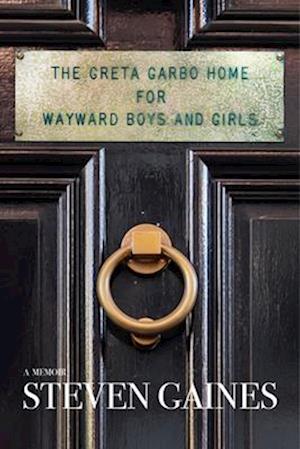Cover for Steven Gaines · The Greta Garbo Home for Wayward Boys and Girls: A Memoir (Paperback Book) (2025)