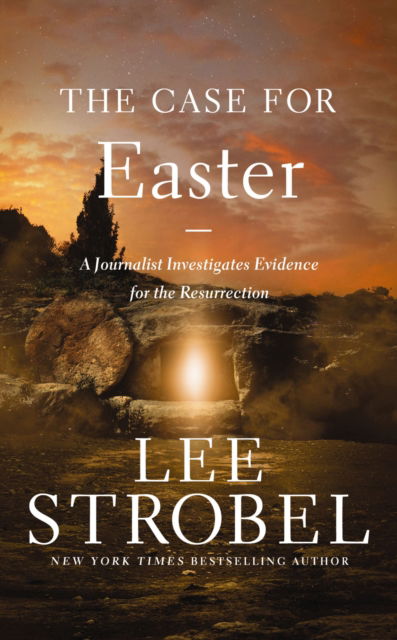 Cover for Lee Strobel · The Case for Easter: A Journalist Investigates Evidence for the Resurrection - Case for ... Series (Paperback Book) (2025)