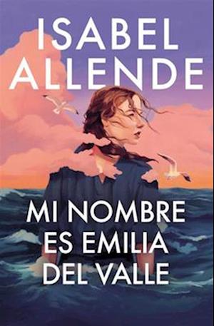 Cover for Isabel Allende · Mi Nombre Es Emilia Del Valle / My Name Is Emilia Del Valle (Bog) (2025)