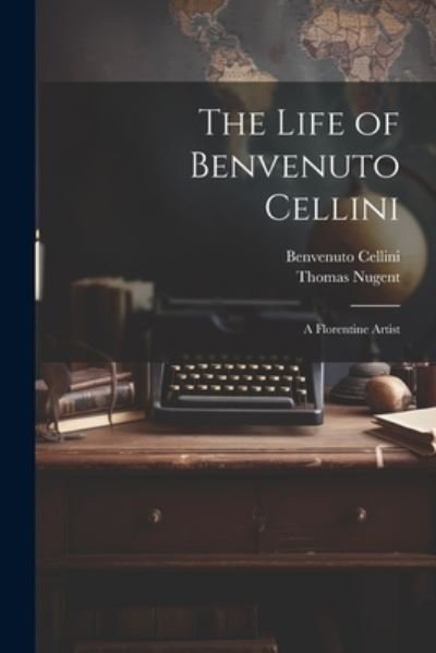 Cover for Benvenuto Cellini · Life of Benvenuto Cellini (Book) (2023)