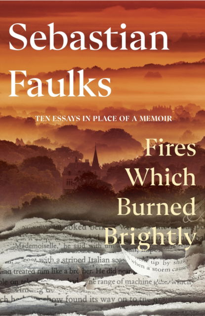 Cover for Sebastian Faulks · Fires Which Burned Brightly (Hardcover Book) (2025)