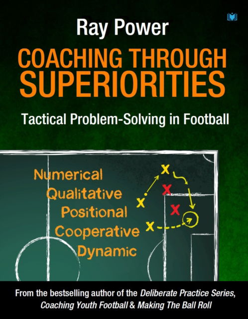 Cover for Ray Power · Coaching Through Superiorities: Tactical Problem-Solving in Football (Paperback Book) (2025)