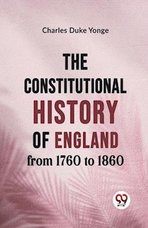 Cover for Charles Duke Yonge · The Constitutional History of England from 1760 to 1860 (Paperback Book) (2023)