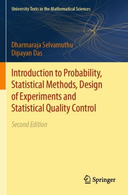Introduction to Probability, Statistical Methods, Design of Experiments and Statistical Quality Control - University Texts in the Mathematical Sciences - Dharmaraja Selvamuthu - Kirjat - Springer Verlag, Singapore - 9789819993659 - torstai 10. huhtikuuta 2025