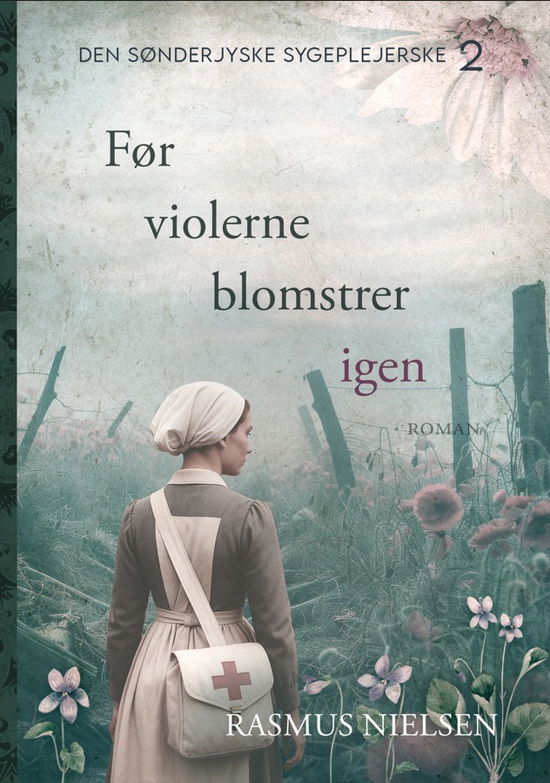 Cover for Rasmus Nielsen · Den sønderjyske sygeplejerske: Før violerne blomstrer igen (Bound Book) [1st edition] (2025)