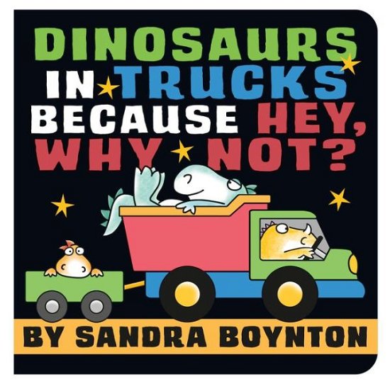 Cover for Sandra Boynton · Dinosaurs in Trucks Because Hey, Why Not? (Book) (2024)