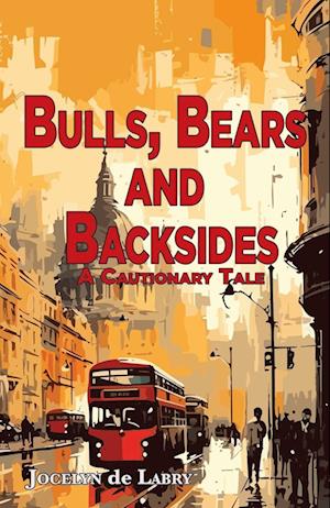 Jocelyn De Labry · Bulls, Bears and Backsides: A Cautionary Tale (Paperback Book) (2024)