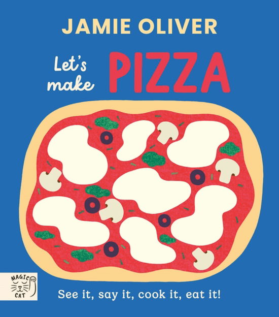 Cover for Jamie Oliver · Jamie Oliver: Let's Make Pizza: See it, say it, cook it, eat it! - Jamie's Little Food Library (Board book) (2025)