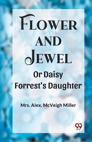 Cover for Mrs Alex McVeigh Miller · Flower and JewelOr Daisy Forrest's Daughter (Edition2023) (Taschenbuch) (2023)