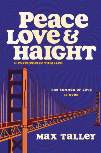Cover for Max Talley · Peace, Love and Haight: A Psychedelic Thriller (Paperback Book) (2025)