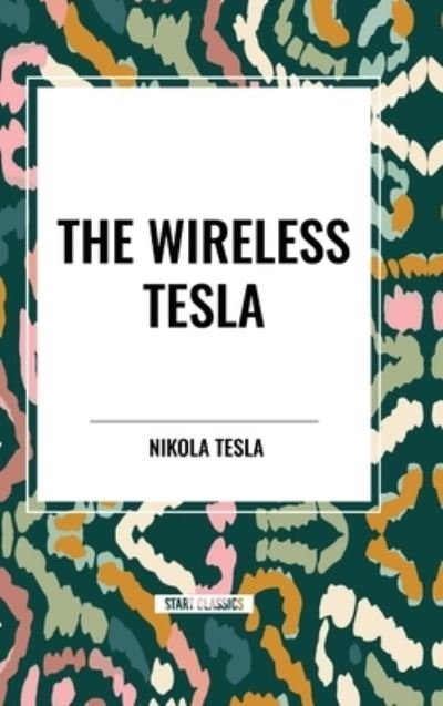 Cover for Nikola Tesla · The Wireless Tesla (Gebundenes Buch) (2024)