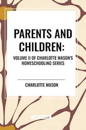 Cover for Charlotte Mason · Parents and Children, of Charlotte Mason's Homeschooling Series (Paperback Book) (2024)