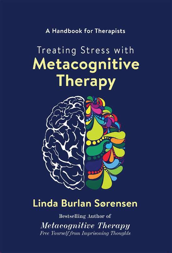 Cover for Linda Burlan Sørensen · Treating Stress with Metacognitive Therapy (Sewn Spine Book) [1. Painos] (2024)