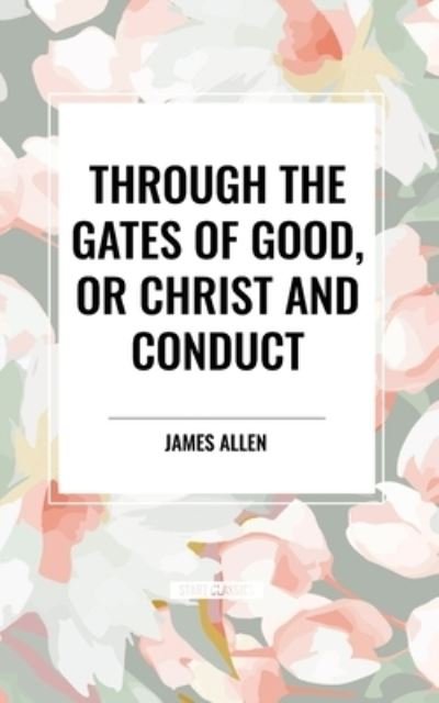 Cover for James Allen · Through the Gates of Good, or Christ and Conduct (Paperback Book) (2024)