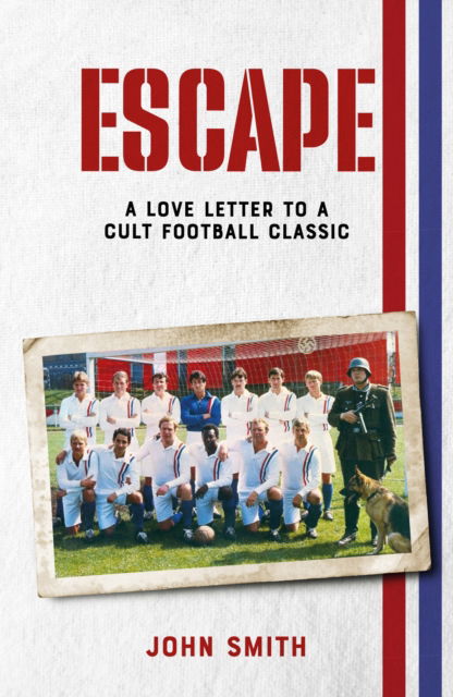 Cover for John Smith · Escape: The Making of a Cult Football Classic (Hardcover Book) (2025)