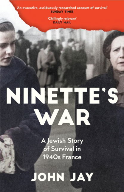 Cover for John Jay · Ninette's War: A Jewish Story of Survival in 1940s France (Paperback Book) [Main edition] (2026)