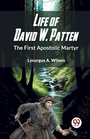 Cover for Lycurgus A. Wilson · Life of David W. Patten the First Apostolic Martyr (Paperback Book) (2023)