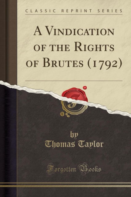 Cover for Thomas Taylor · A Vindication of the Rights of Brutes (1792) (Classic Reprint) (Paperback Book) (2018)