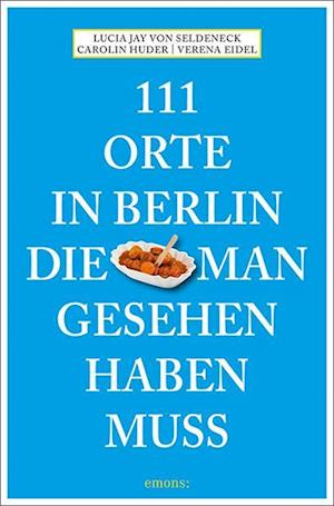 Cover for Lucia Jay von Seldeneck · 111 Orte in Berlin, die man gesehen haben muss (Book) (2024)