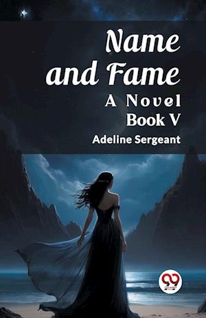 Cover for Adeline Sergeant · Name and FameA Novel BOOK V (Edition2023) (Paperback Bog) (2024)