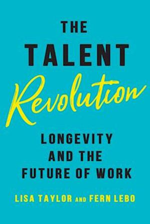 The Talent Revolution: Longevity and the Future of Work, New and Updated Edition - Lisa Taylor - Bøger - University of Toronto Press - 9781487570675 - 2. september 2025