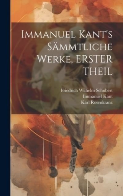 Cover for Immanuel Kant · Immanuel Kant's Sämmtliche Werke, ERSTER THEIL (Bog) (2023)