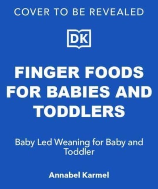 Cover for Annabel Karmel · Finger Foods for Babies and Toddlers: Baby Led Weaning for Baby and Toddler (Hardcover Book) (2025)