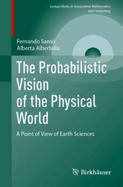 The Probabilistic Vision of the Physical World: A Point of View of Earth Sciences - Lecture Notes in Geosystems Mathematics and Computing - Fernando Sanso - Books - Birkhauser Verlag AG - 9783031882678 - May 16, 2025