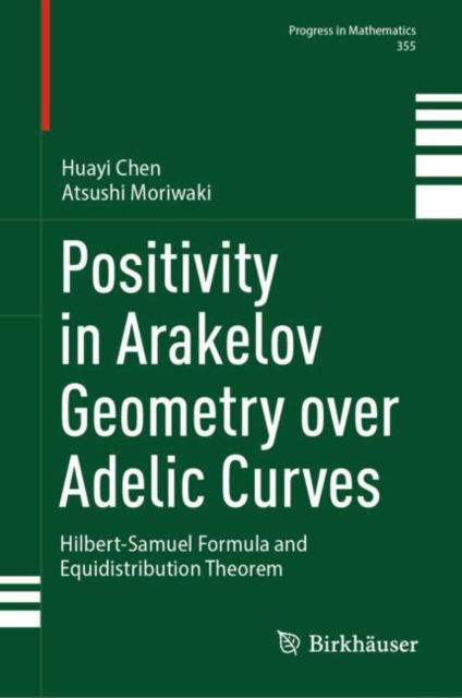 Cover for Huayi Chen · Positivity in Arakelov Geometry over Adelic Curves: Hilbert-Samuel Formula and Equidistribution Theorem - Progress in Mathematics (Hardcover Book) [2024 edition] (2024)