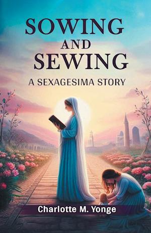 Cover for Charlotte M Yonge · Sowing and SewingA Sexagesima Story (Edition2024) (Taschenbuch) (2024)