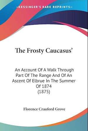 Cover for Florence Crauford Grove · The Frosty Caucasus' (Paperback Book) (2009)