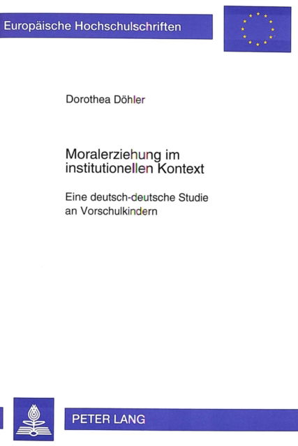 Cover for Dohler Dorothea Dohler · Moralerziehung im institutionellen Kontext: Eine deutsch-deutsche Studie an Vorschulkindern (Paperback Book) (1995)