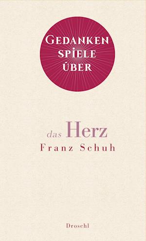 Cover for Franz Schuh · Gedankenspiele über das Herz (Book) (2024)