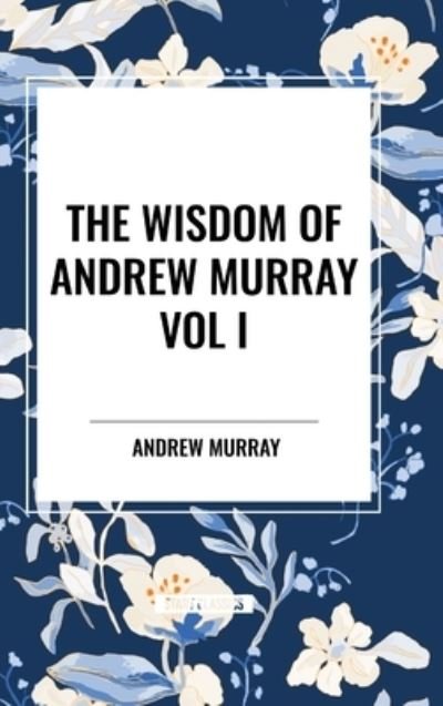 Cover for Andrew Murray · The Wisdom Of Andrew Murray Vol I (Gebundenes Buch) (2024)