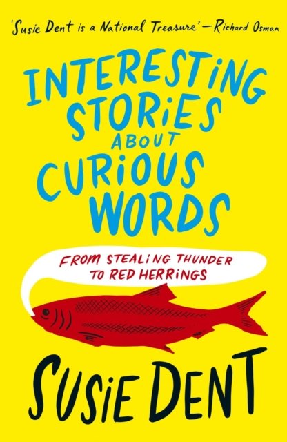 Cover for Susie Dent · Interesting Stories about Curious Words: From Stealing Thunder to Red Herrings (Taschenbuch) (2024)