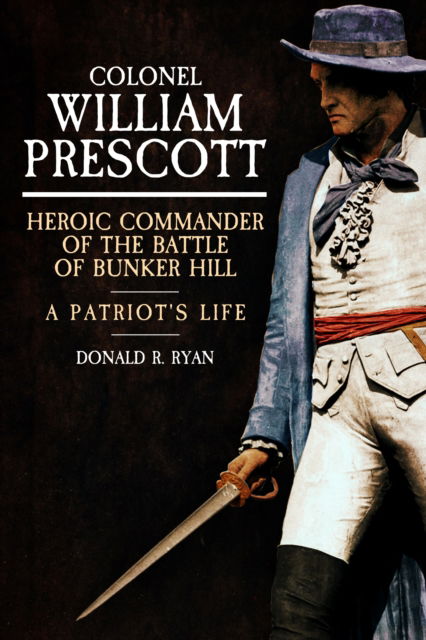 Cover for Donald R. Ryan · Colonel William Prescott: Heroic Commander of the Battle of Bunker Hill (Gebundenes Buch) (2025)