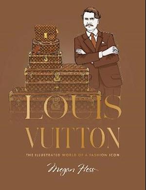 Cover for Megan Hess · Louis Vuitton: The Illustrated World of a Fashion Icon (Hardcover bog) (2025)