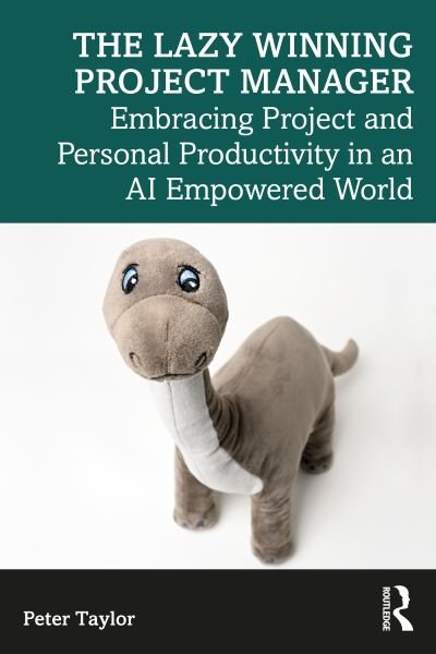 Cover for Peter Taylor · The Lazy Winning Project Manager: Embracing Project and Personal Productivity in an AI Empowered World (Paperback Book) (2024)