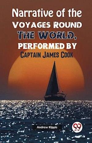 Cover for Andrew Kippis · Narrative of the Voyages Round the World, Performed by Captain James Cook (Paperback Bog) (2023)