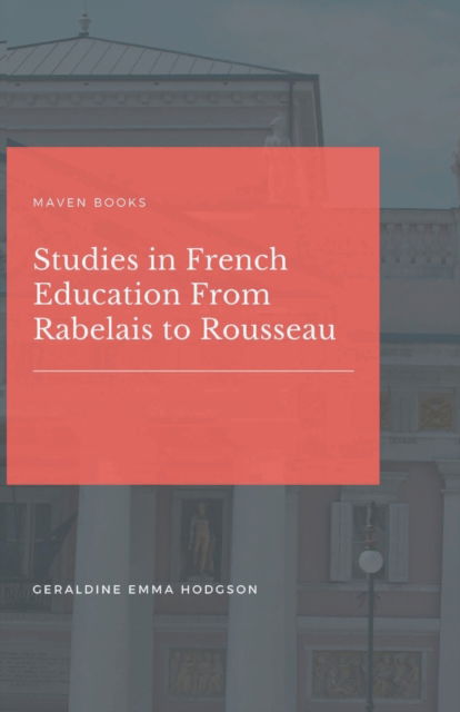 Cover for Geraldine Emma Hodgson · Studies in French Education From Rabelais to Rousseau (Paperback Book) (2022)