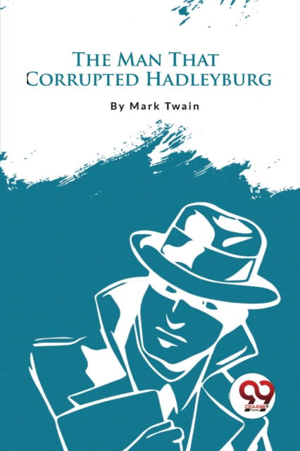 The Man That Corrupted Hadleyburg - Mark Twain - Books - Double 9 Books LLP - 9789357274685 - 2023