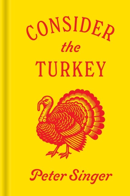 Cover for Peter Singer · Consider the Turkey (Innbunden bok) (2024)