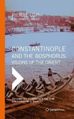 Cover for Pierre Loti · Constantinople and the Bosphorus: Visions of the Orient. Translated from the French and Annotated by G. Rex Smith and Jonathan M. G. Smith (Gebundenes Buch) (2024)