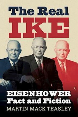 Cover for Martin Mack Teasley · The Real Ike: Eisenhower Fact and Fiction (Paperback Book) (2025)
